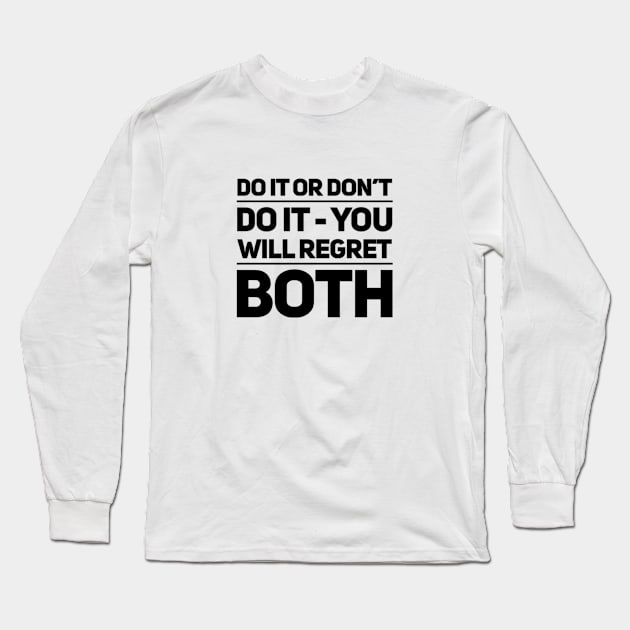 Do it or don't do it - you will regret both Long Sleeve T-Shirt by Dead Moroz